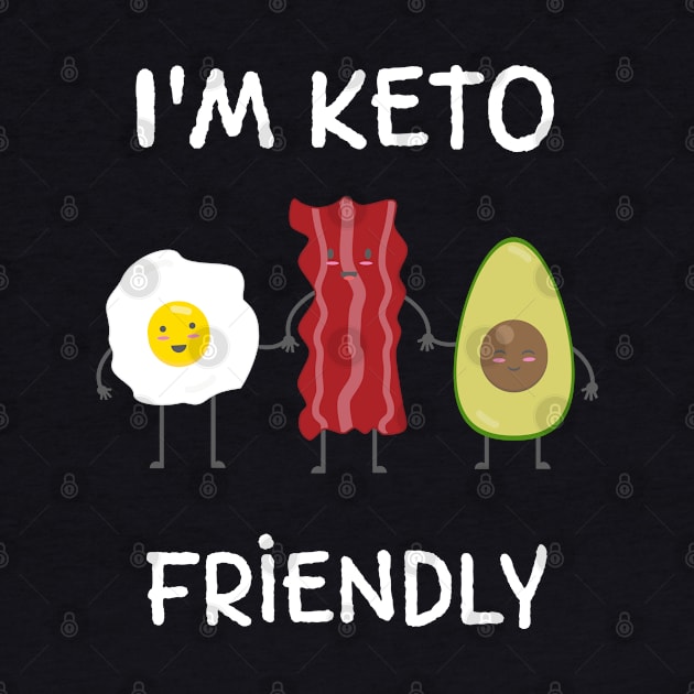 I'm Keto Friendly Keto Dieter Gift by MedleyDesigns67